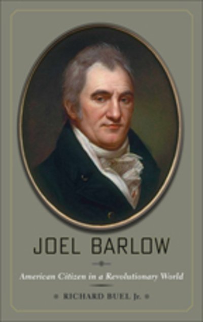 Joel Barlow: American Citizen in a Revolutionary World - Buel, Richard, Jr. (Professor of History, emeritus, Wesleyan University) - Books - Johns Hopkins University Press - 9780801897696 - April 26, 2011