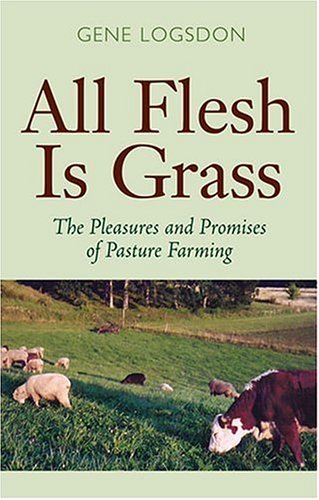 Cover for Gene Logsdon · All Flesh is Grass: The Pleasures and Promises of Pasture Farming (Taschenbuch) (2004)