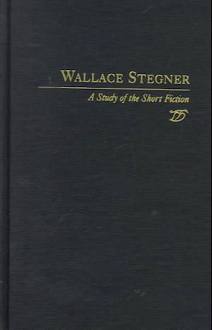 Cover for Jackson J. Benson · Wallace Stegner:  a Study of the Short Fiction (Hardcover Book) (1998)