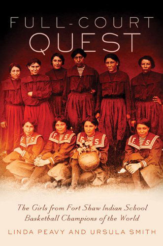 Cover for Linda Peavy · Full-Court Quest: The Girls from Fort Shaw Indian School, Basketball Champions of the World (Paperback Book) [Reprint edition] (2014)