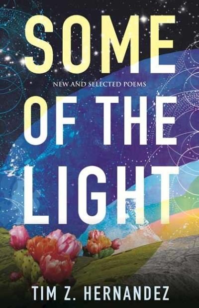 Cover for Tim Z. Hernandez · Some of the Light: New and Selected Poems (Pocketbok) (2023)