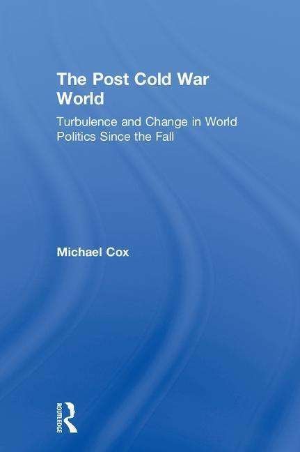 Cover for Cox, Michael (London School of Economics &amp; Political Science, London, UK) · The Post Cold War World: Turbulence and Change in World Politics Since the Fall (Innbunden bok) (2018)