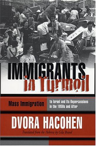 Immigrants in Turmoil: Mass Immigration to Israel and Its Repercussions in the 1950s and After - Modern Jewish History - Dvora Hacohen - Libros - Syracuse University Press - 9780815629696 - 30 de abril de 2003