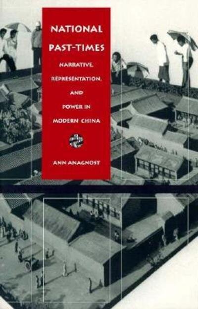 Cover for Ann Anagnost · National Past-Times: Narrative, Representation, and Power in Modern China - Body, Commodity, Text (Pocketbok) (1997)