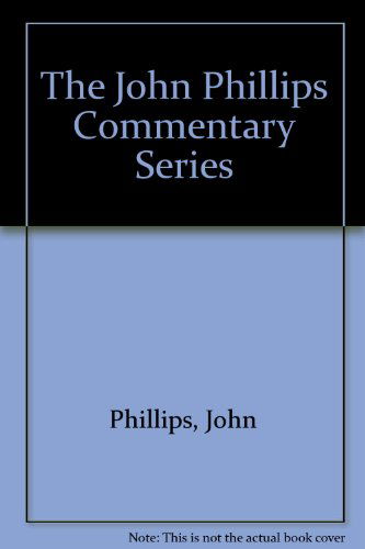 Cover for Phillips, John (Emeritus Professor London Metropolitan University) · John Phillips New Testament Commentaries: New Testament - John Phillips Commentary (Hardcover Book) (2006)