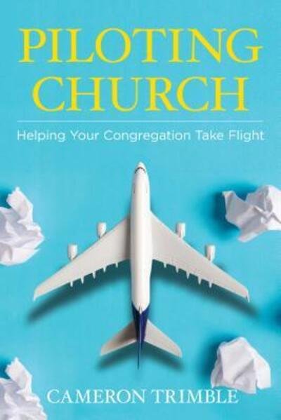 Cover for Cameron Trimble · Piloting Church: Helping Your Congregation Take Flight (Paperback Book) (2019)