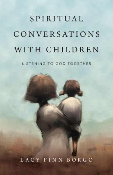 Cover for Lacy Finn Borgo · Spiritual Conversations with Children – Listening to God Together (Paperback Book) (2020)