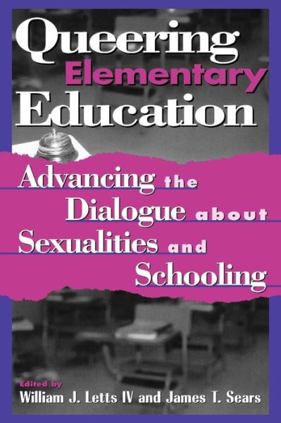 Cover for Letts, William J, Iv · Queering Elementary Education: Advancing the Dialogue about Sexualities and Schooling - Curriculum, Cultures, and (Homo)Sexualities Series (Paperback Book) (1999)