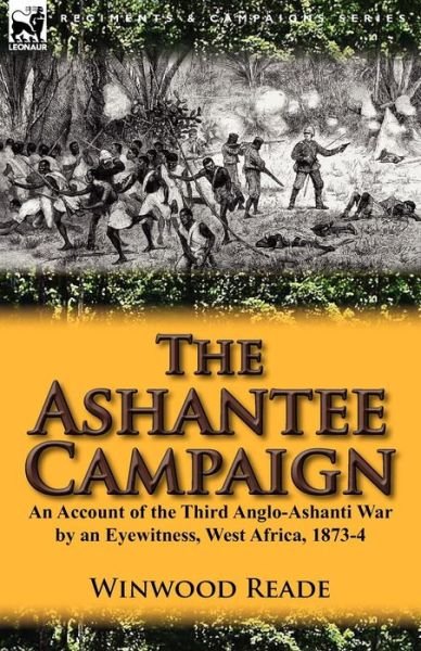Cover for Winwood Reade · The Ashantee Campaign: An Account of the Third Anglo-Ashanti War by an Eyewitness, West Africa, 1873-4 (Paperback Book) (2012)