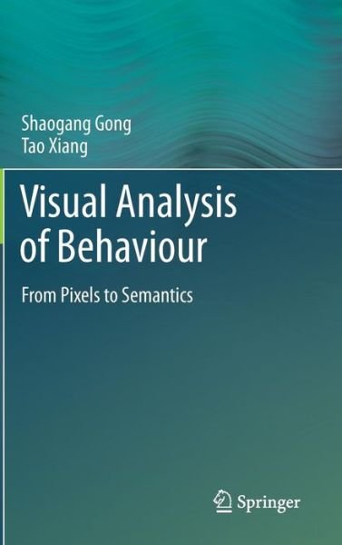 Cover for Shaogang Gong · Visual Analysis of Behaviour: From Pixels to Semantics (Inbunden Bok) (2011)