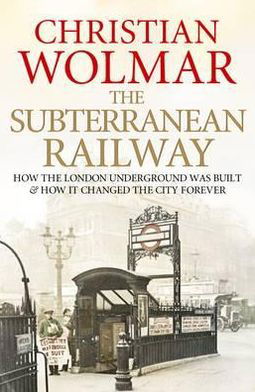 Cover for Christian Wolmar · The Subterranean Railway: How the London Underground was Built and How it Changed the City Forever (Pocketbok) [Main edition] (2012)