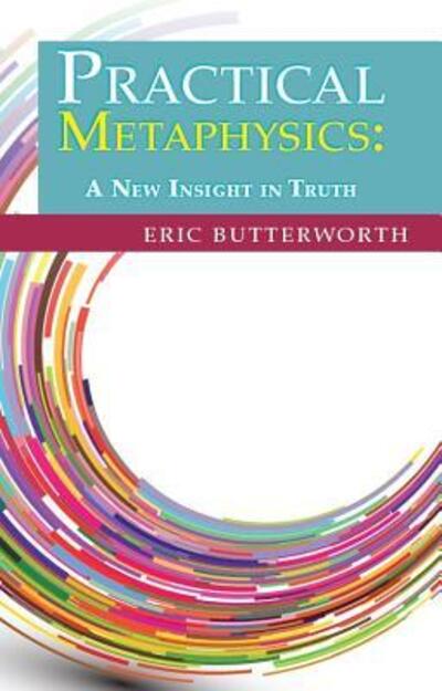 Cover for Eric Butterworth · Practical Metaphysics A New Insight in Truth (Paperback Book) (2017)