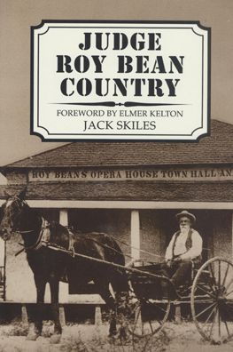 Judge Roy Bean Country - Jack Skiles - Books - Texas Tech Press,U.S. - 9780896723696 - December 15, 1996