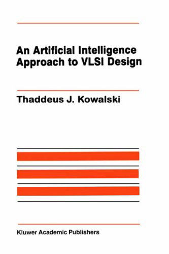 Cover for Thaddeus J. Kowalski · An Artificial Intelligence Approach to VLSI Design - The Springer International Series in Engineering and Computer Science (Hardcover bog) [1985 edition] (1985)