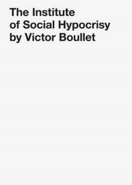 Cover for Victor Boullet · The Institute of Social Hypocrisy (Paperback Book) (2012)