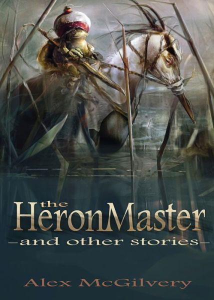 Cover for Alex McGilvery · The Heronmaster and other stories (Pocketbok) (2017)