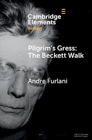 Cover for Furlani, Andre (Concordia University) · Pilgrim's Gress: The Beckett Walk - Elements in Beckett Studies (Paperback Book) (2025)