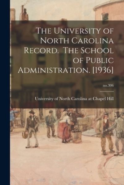 Cover for University of North Carolina at Chape · The University of North Carolina Record. The School of Public Administration. [1936]; no.306 (Taschenbuch) (2021)