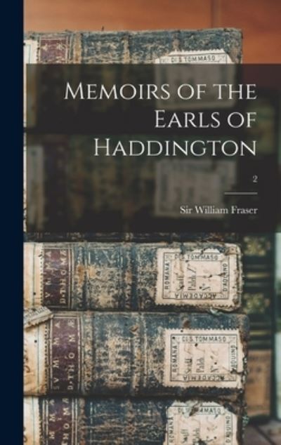 Cover for Sir William Fraser · Memoirs of the Earls of Haddington; 2 (Hardcover Book) (2021)