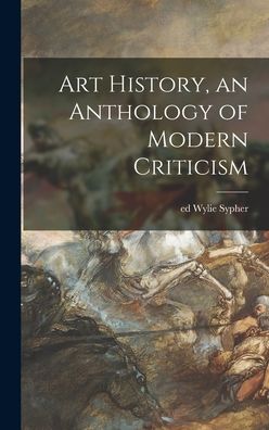 Cover for Wylie Ed Sypher · Art History, an Anthology of Modern Criticism (Gebundenes Buch) (2021)