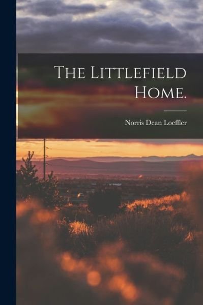 Cover for Norris Dean Loeffler · The Littlefield Home. (Pocketbok) (2021)