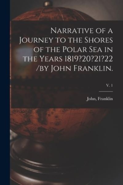 Cover for John Franklin · Narrative of a Journey to the Shores of the Polar Sea in the Years 1819?20?21?22 /by John Franklin.; v. 1 (Paperback Book) (2021)