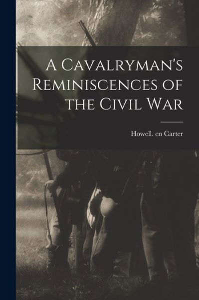 Cover for Howell Cn Carter · A Cavalryman's Reminiscences of the Civil War (Paperback Book) (2021)