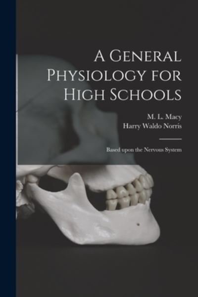 Cover for M L (Maude Little) Macy · A General Physiology for High Schools: Based Upon the Nervous System (Taschenbuch) (2021)