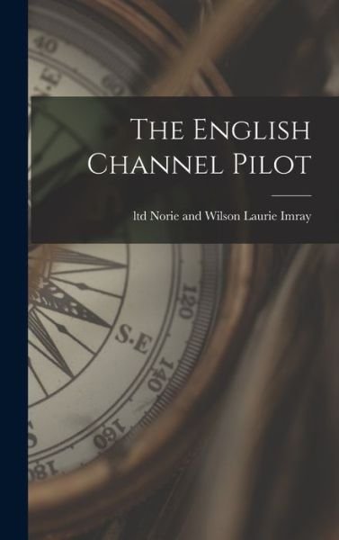 Cover for Norie and Wilson Ltd Laurie · The English Channel Pilot (Hardcover Book) (2022)