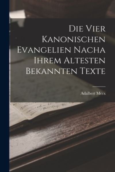 Cover for Adalbert Merx · Die Vier Kanonischen Evangelien Nacha Ihrem Altesten Bekannten Texte (Bog) (2022)