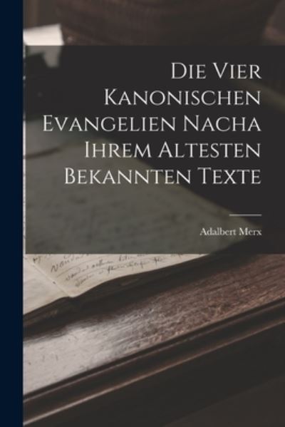 Cover for Adalbert Merx · Die Vier Kanonischen Evangelien Nacha Ihrem Altesten Bekannten Texte (Bog) (2022)