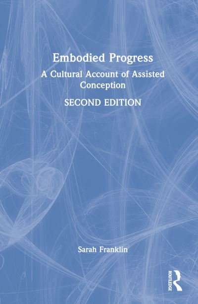 Embodied Progress: A Cultural Account of Assisted Conception - Sarah Franklin - Bücher - Taylor & Francis Ltd - 9781032256696 - 12. Oktober 2022
