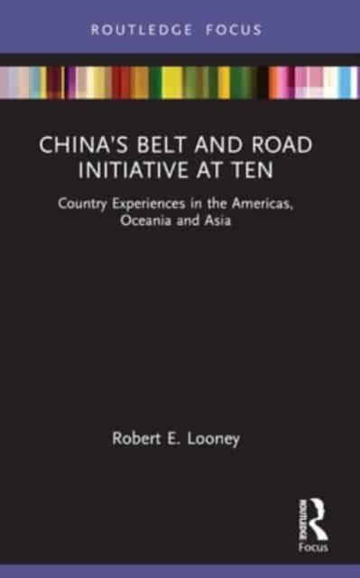 Robert Looney · China’s Belt and Road Initiative at Ten: Country Experiences in the Americas, Oceania and Asia - Europa Introduction to... (Paperback Book) (2024)