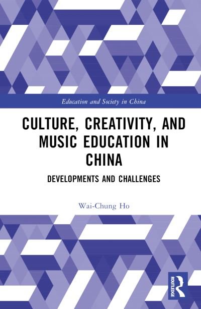 Cover for Ho, Wai-Chung (Hong Kong Baptist University) · Culture, Creativity, and Music Education in China: Developments and Challenges - Education and Society in China (Innbunden bok) (2023)