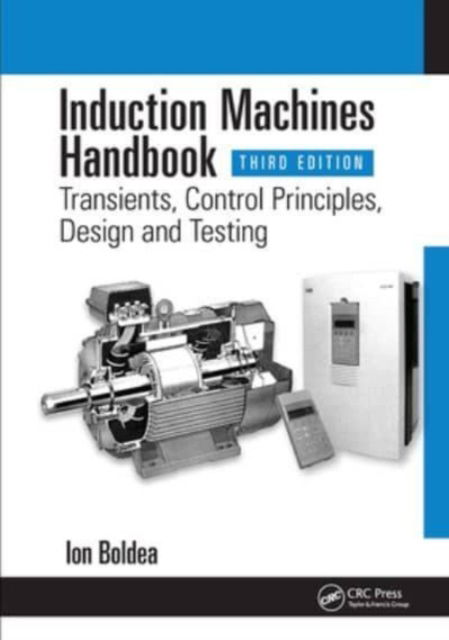 Cover for Boldea, Ion (University Politehnica Timisoara, Romania) · Induction Machines Handbook: Transients, Control Principles, Design and Testing - Electric Power Engineering Series (Paperback Book) (2024)