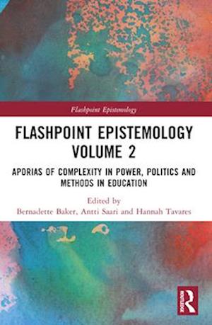 Flashpoint Epistemology Volume 2: Aporias of Complexity in Power, Politics and Methods in Education - Flashpoint Epistemology - - Books - Taylor & Francis Ltd - 9781032610696 - April 14, 2025