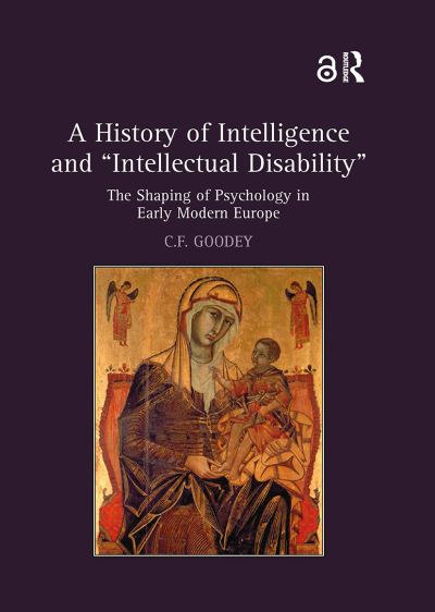 C.F. Goodey · A History of Intelligence and 'Intellectual Disability': The Shaping of Psychology in Early Modern Europe (Paperback Book) (2024)