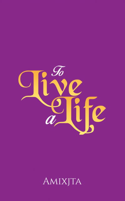 Cover for Amixjta · To Live a Life (Paperback Book) (2024)