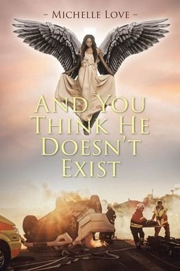 And You Think He Doesn't Exist - Michelle Love - Bøger - Christian Faith Publishing, Inc - 9781098092696 - 30. august 2021