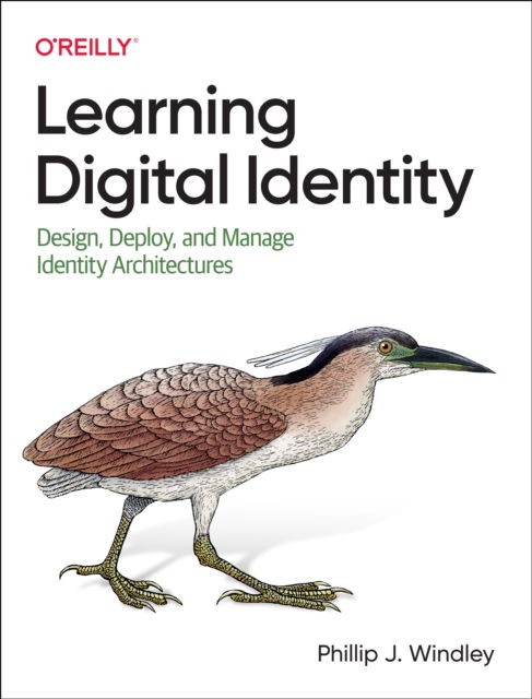 Learning Digital Identity: Design, Deploy, and Manage Identity Architectures - Phillip Windley - Books - O'Reilly Media - 9781098117696 - January 24, 2023