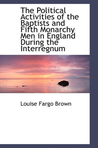 Cover for Louise Fargo Brown · The Political Activities of the Baptists and Fifth Monarchy men in England During the Interregnum (Paperback Book) (2009)