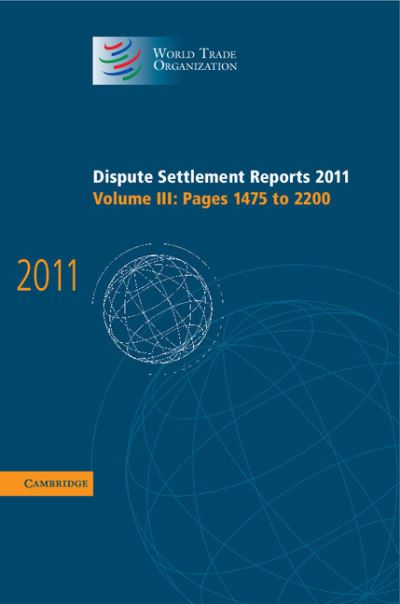 Cover for World Trade Organization · Dispute Settlement Reports 2011: Volume 3, Pages 1475–2200 - World Trade Organization Dispute Settlement Reports (Hardcover Book) (2013)