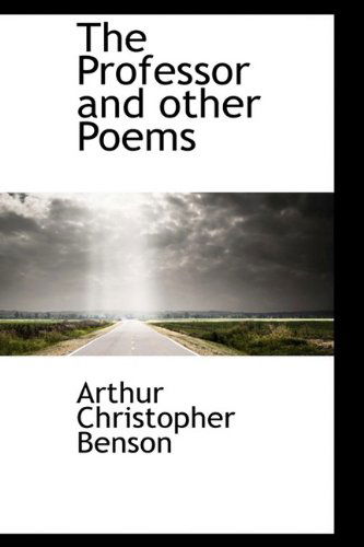 Cover for Arthur Christopher Benson · The Professor and Other Poems (Hardcover Book) (2009)