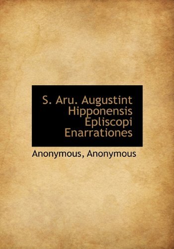 S. Aru. Augustint Hipponensis Epliscopi Enarrationes - Anonymous - Bøger - BiblioLife - 9781116688696 - 13. november 2009