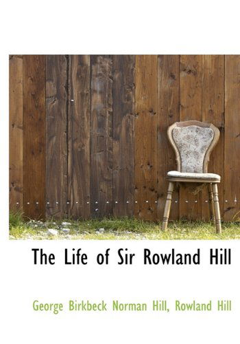 Cover for Rowland Hill · The Life of Sir Rowland Hill (Hardcover Book) (2009)