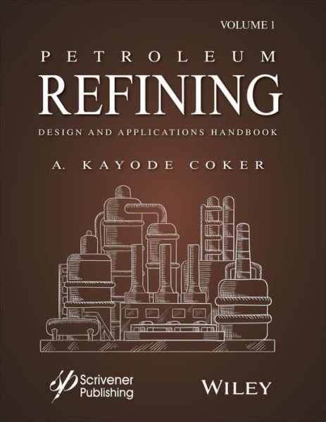 Cover for Coker, A. Kayode, PhD. (University of Wolverhampton, UK) · Petroleum Refining Design and Applications Handbook, Volume 1 (Hardcover Book) [Volume 1 edition] (2018)