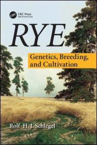 Cover for Schlegel, Rolf H. J. (Director, Research &amp; Development, Hybrotec, Aschlersleben, Germany) · Rye: Genetics, Breeding, and Cultivation (Paperback Book) (2016)