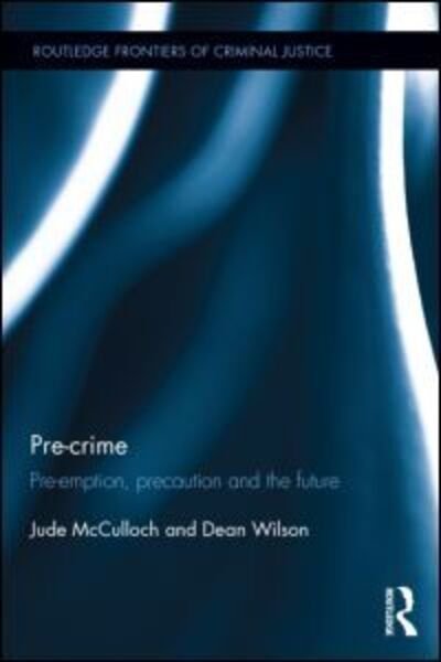 Cover for Jude McCulloch · Pre-crime: Pre-emption, precaution and the future - Routledge Frontiers of Criminal Justice (Hardcover Book) (2015)