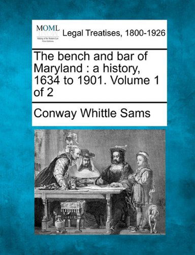 Cover for Conway Whittle Sams · The Bench and Bar of Maryland: a History, 1634 to 1901. Volume 1 of 2 (Paperback Book) (2010)