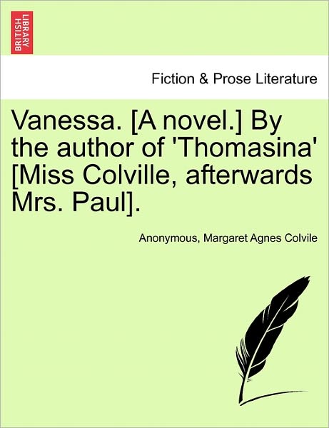 Cover for Anonymous · Vanessa. [a Novel.] by the Author of 'thomasina' [miss Colville, Afterwards Mrs. Paul]. (Paperback Bog) (2011)